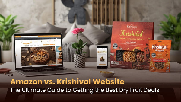 Amazon vs. Krishival Website: The Ultimate Guide to Getting the Best Dry Fruit Deals