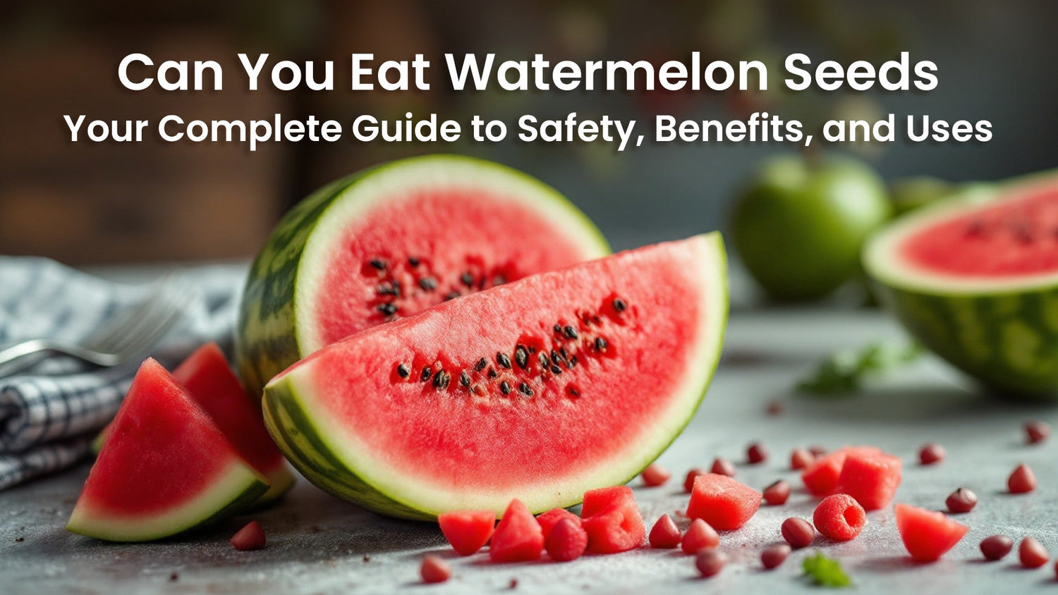 Can You Eat Watermelon Seeds? Your Complete Guide to Safety, Benefits, and Uses