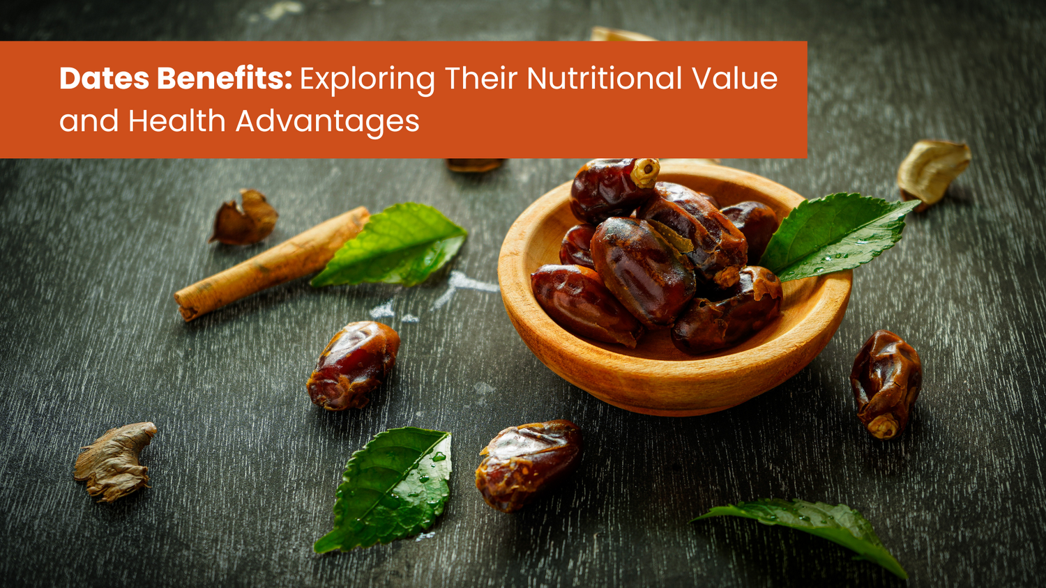Dates Benefits: Exploring Their Nutritional Value and Health Advantages