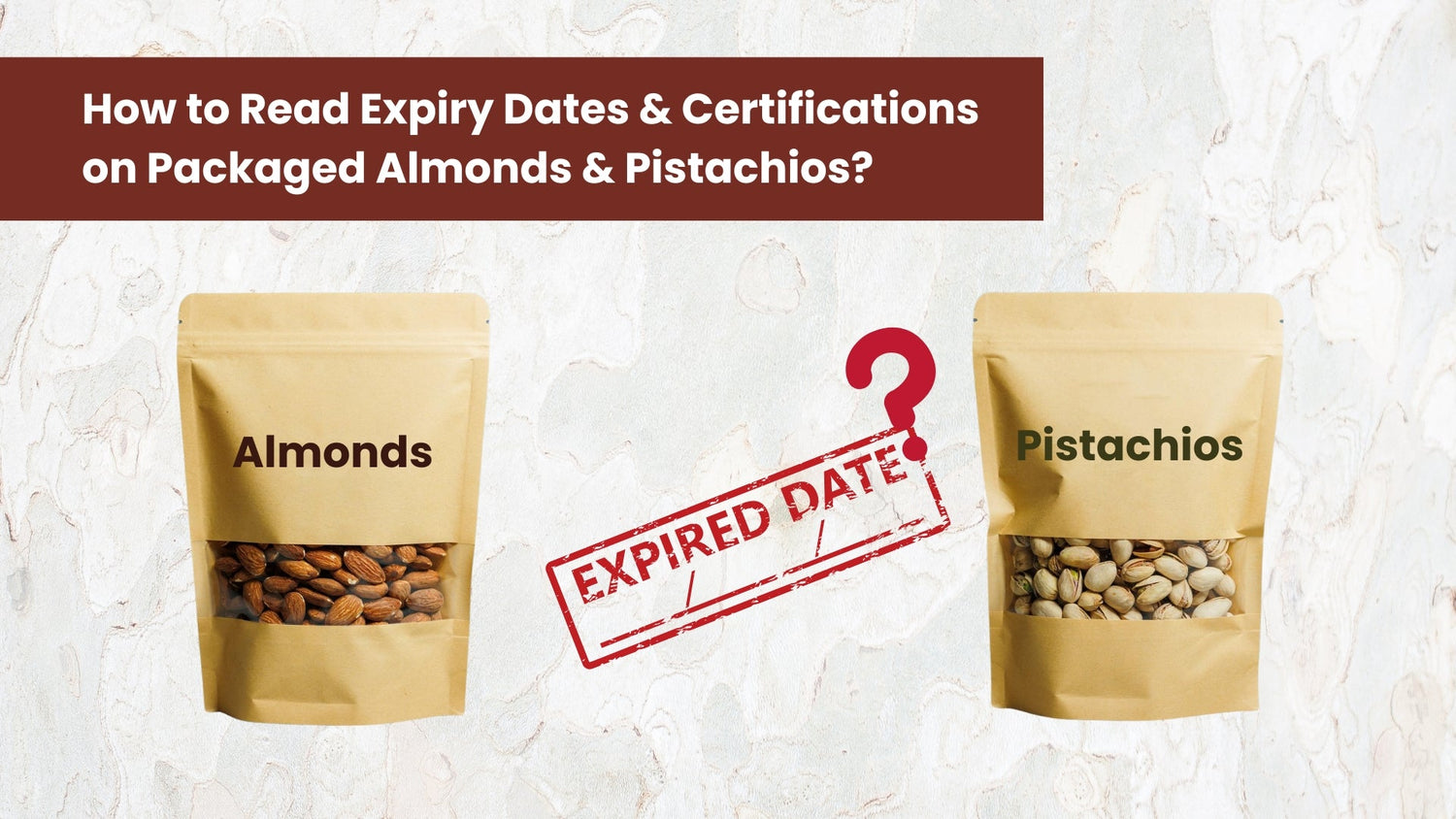 How to Read Expiry Dates & Certifications on Packaged Almonds & Pistachios?
