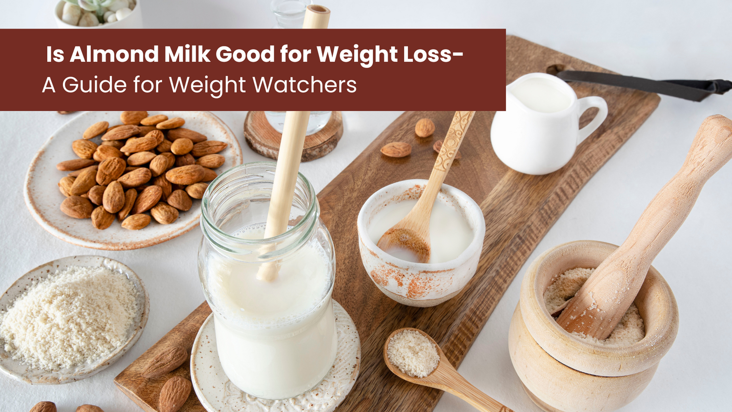Is Almond Milk Good for Weight Loss- A Guide for Weight Watchers