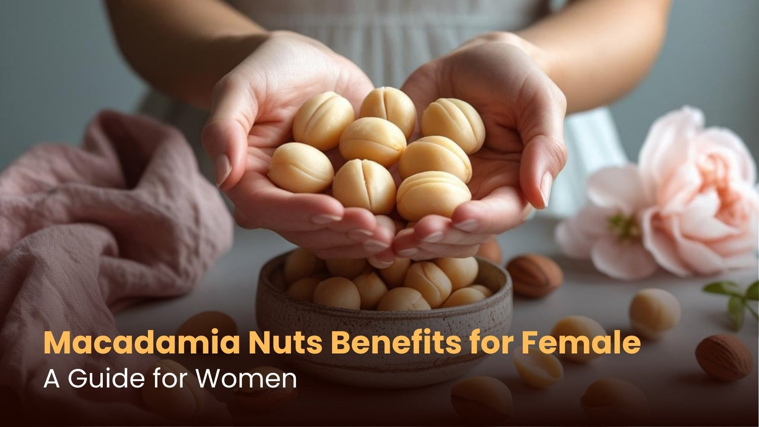 Macadamia Nuts Benefits for Female: A Guide for Women