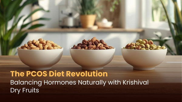 The PCOS Diet Revolution: Balancing Hormones Naturally with Krishival Dry Fruits
