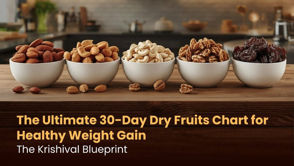 The Ultimate 30-Day Dry Fruits Chart for Healthy Weight Gain: The Krishival Blueprint