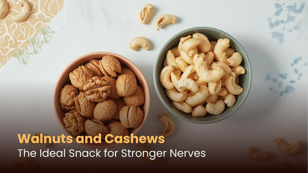 Walnuts and Cashews: The Ideal Snack for Stronger Nerves