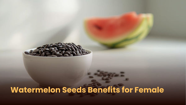 Watermelon Seeds Benefits for Female