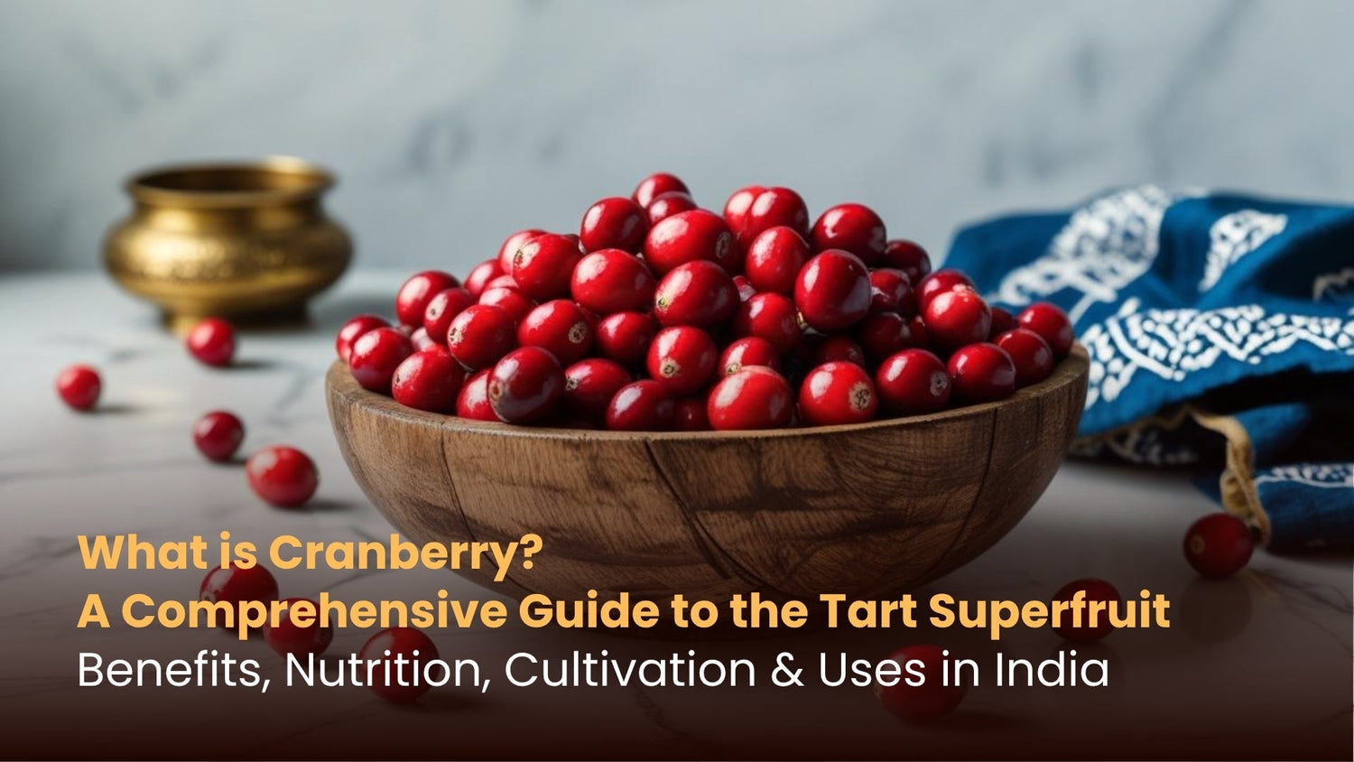 What is Cranberry? A Comprehensive Guide to the Tart Superfruit: Benefits, Nutrition, Cultivation & Uses in India