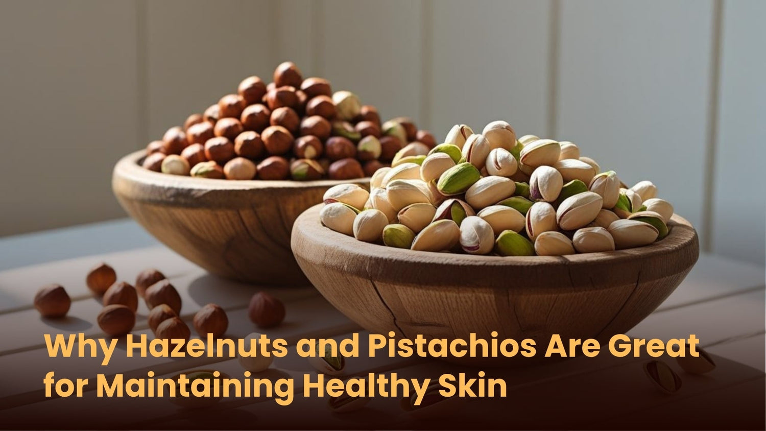 Why Hazelnuts and Pistachios Are Great for Maintaining Healthy Skin