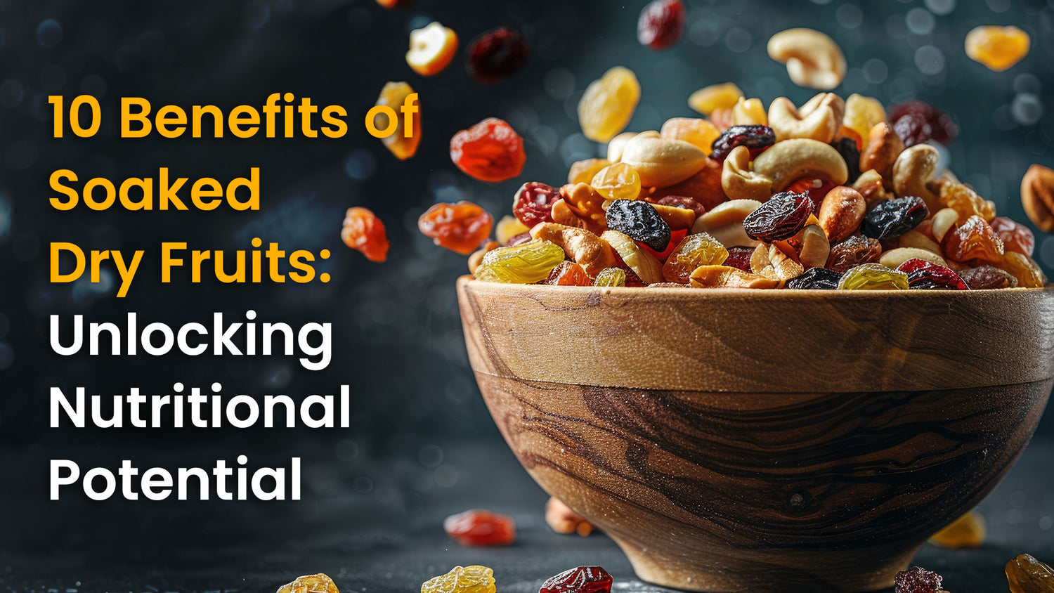 10 Benefits of Soaked Dry Fruits: Unlocking Nutritional Potential