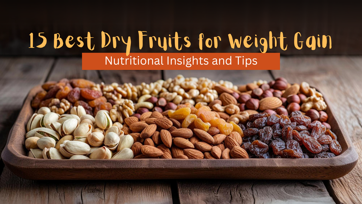 15 Best Dry Fruits for Weight Gain: Nutritional Insights and Tips