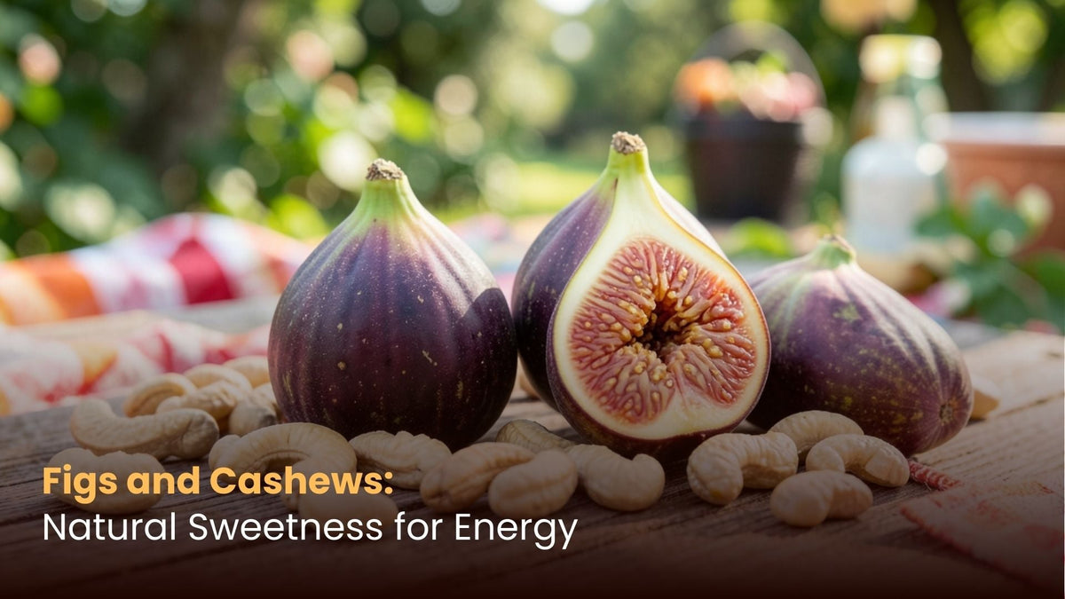 Figs and Cashews: Natural Sweetness for Energy