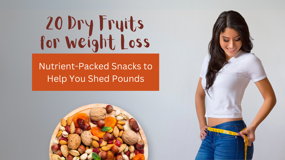 20 Dry Fruits for Weight Loss: Nutrient-Packed Snacks to Help You Shed Pounds