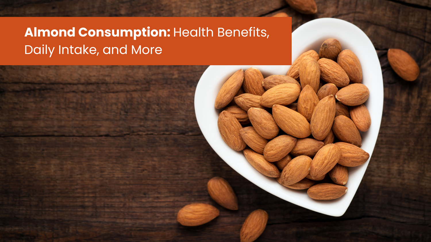Almond Consumption: Health Benefits, Daily Intake, and More