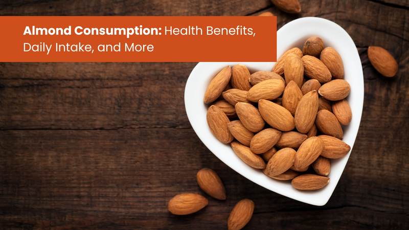 Almond Consumption: Health Benefits, Daily Intake, and More