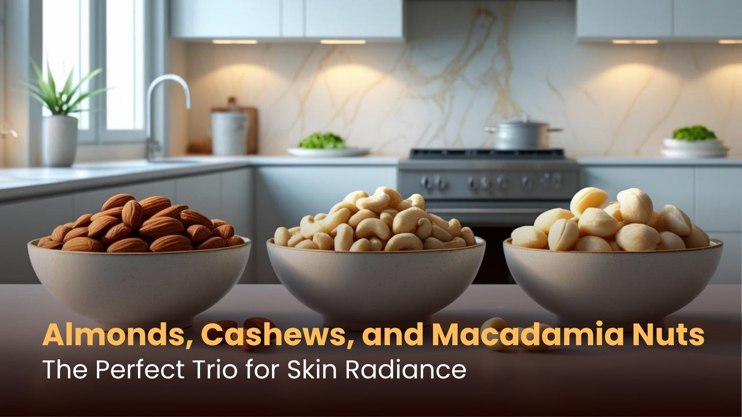 Almonds, Cashews, and Macadamia Nuts: The Perfect Trio for Skin Radiance
