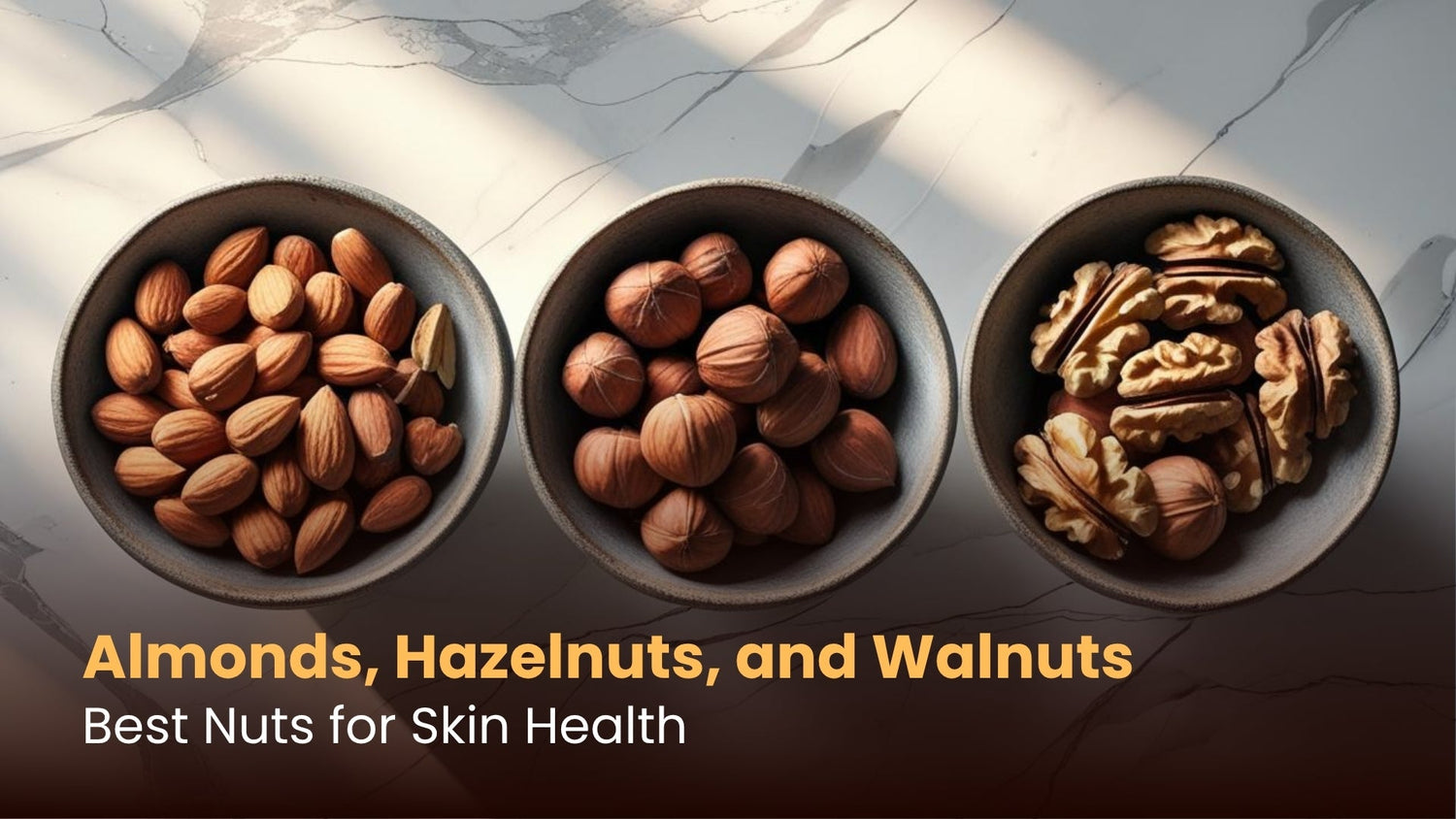 Almonds, Hazelnuts, and Walnuts: Best Nuts for Skin Health
