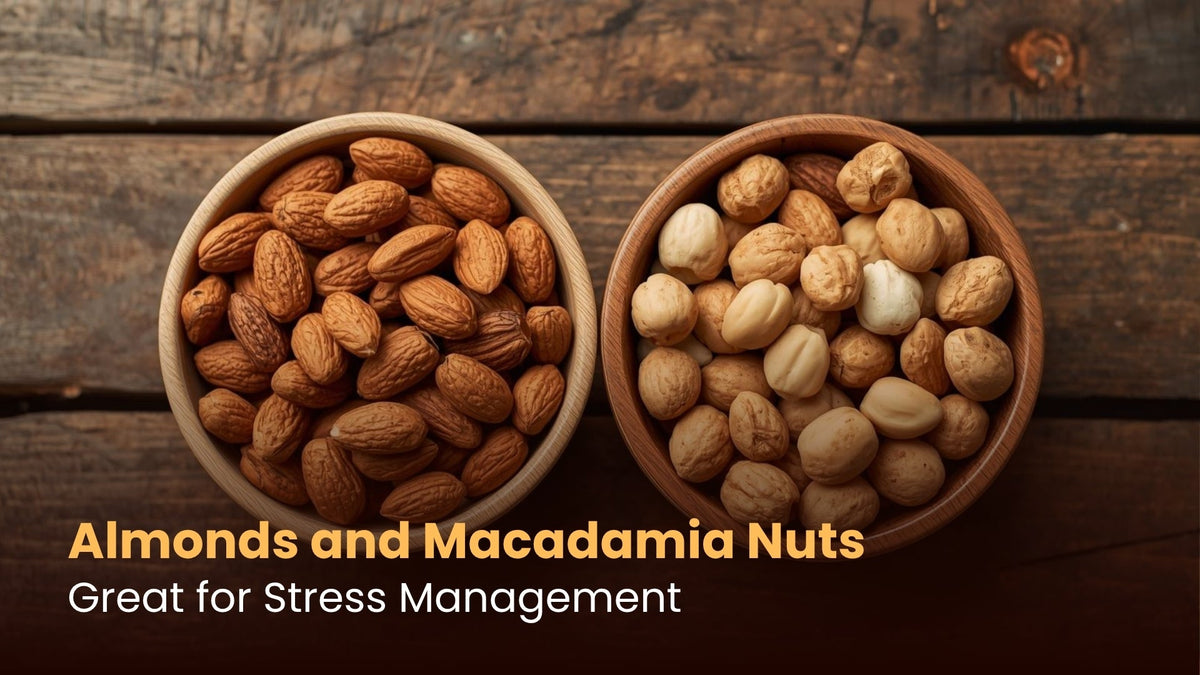 Almonds and Macadamia Nuts: Great for Stress Management