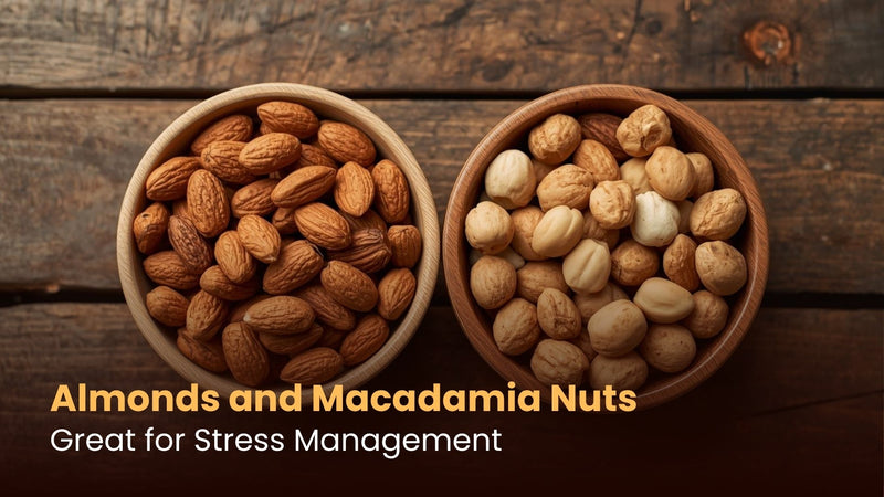 Almonds and Macadamia Nuts: Great for Stress Management