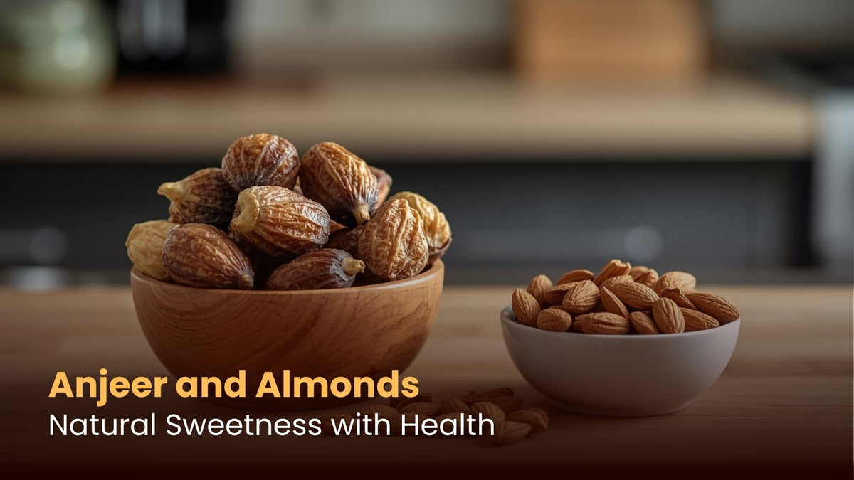 Anjeer and Almonds: Natural Sweetness with Health