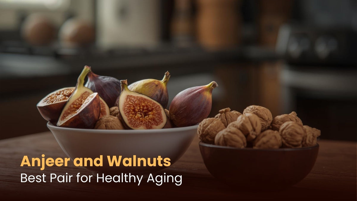 Anjeer and Walnuts: Best Pair for Healthy Aging