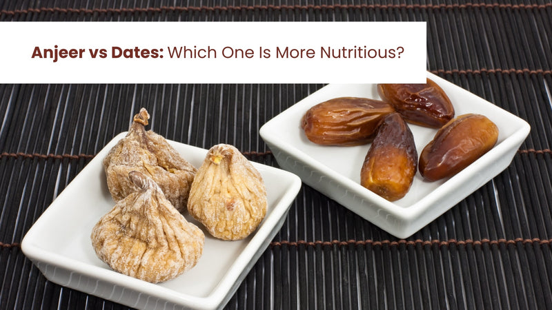 Anjeer vs Dates: Which One Is More Nutritious?
