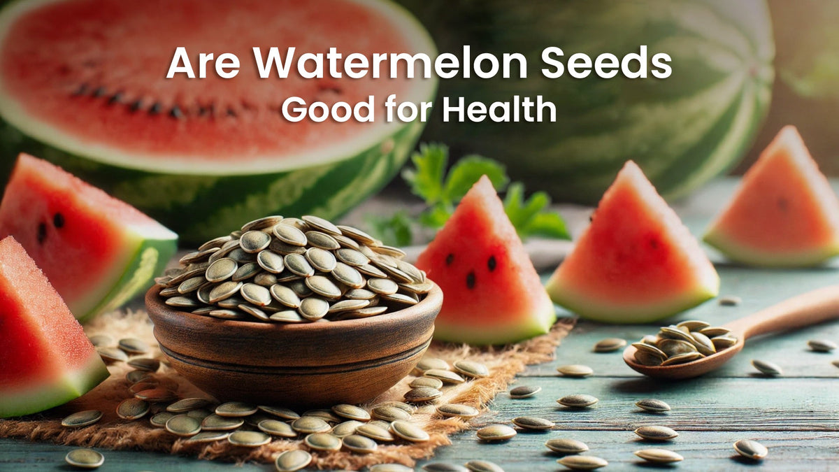 Are Watermelon Seeds Good for Health