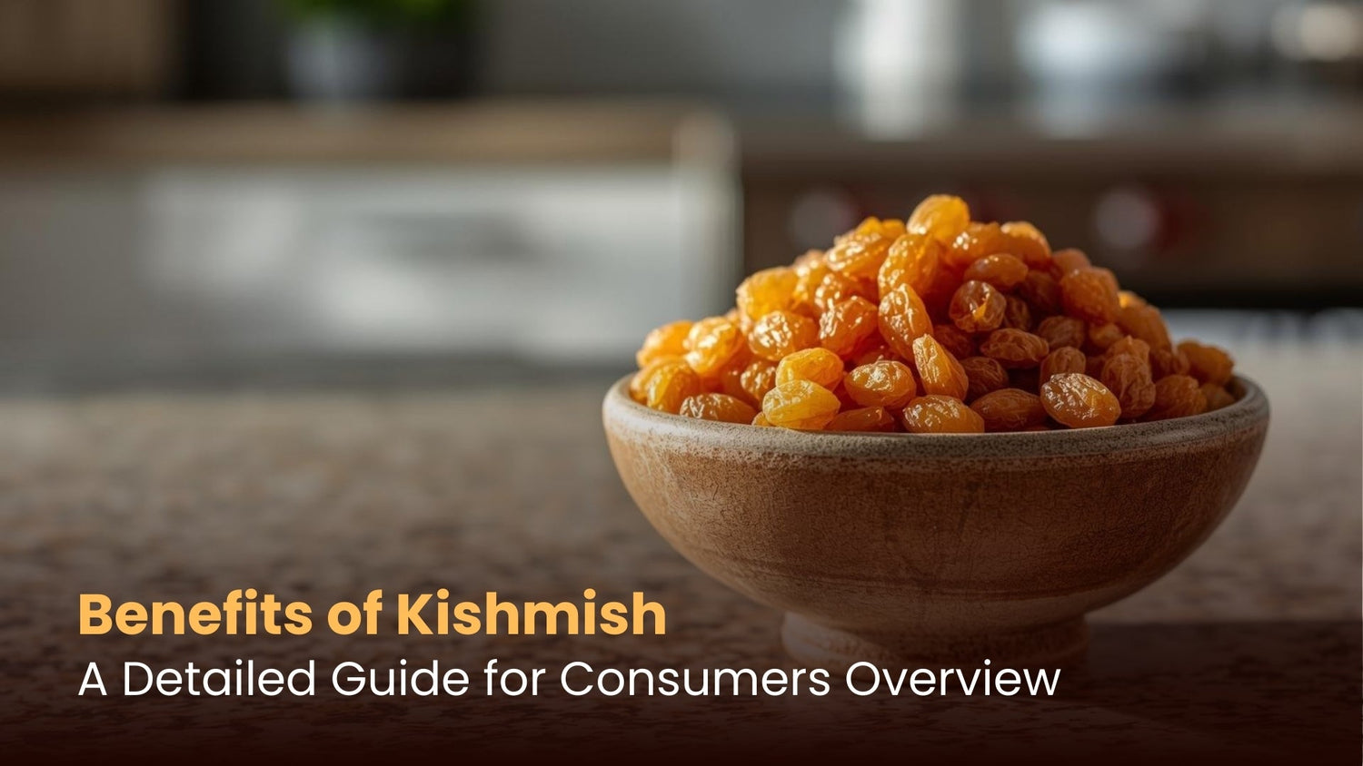 Benefits of Kishmish: A Detailed Guide for Consumers
