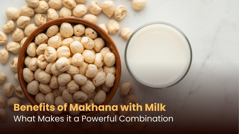 Benefits of Makhana with Milk: What Makes it a Powerful Combination