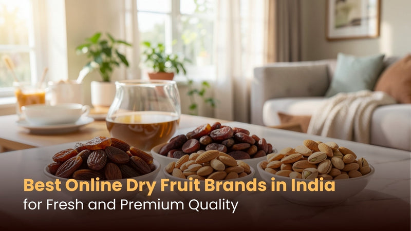 Best Online Dry Fruit Brands in India for Fresh and Premium Quality