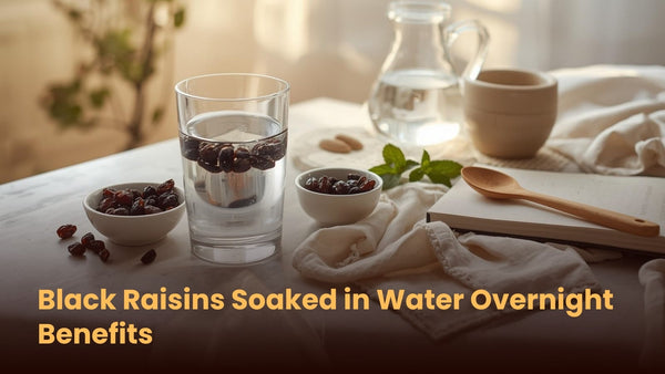 Black Raisins Soaked in Water Overnight Benefits