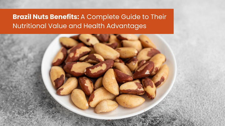 Brazil Nuts Benefits: A Complete Guide to Their Nutritional Value and Health Advantages