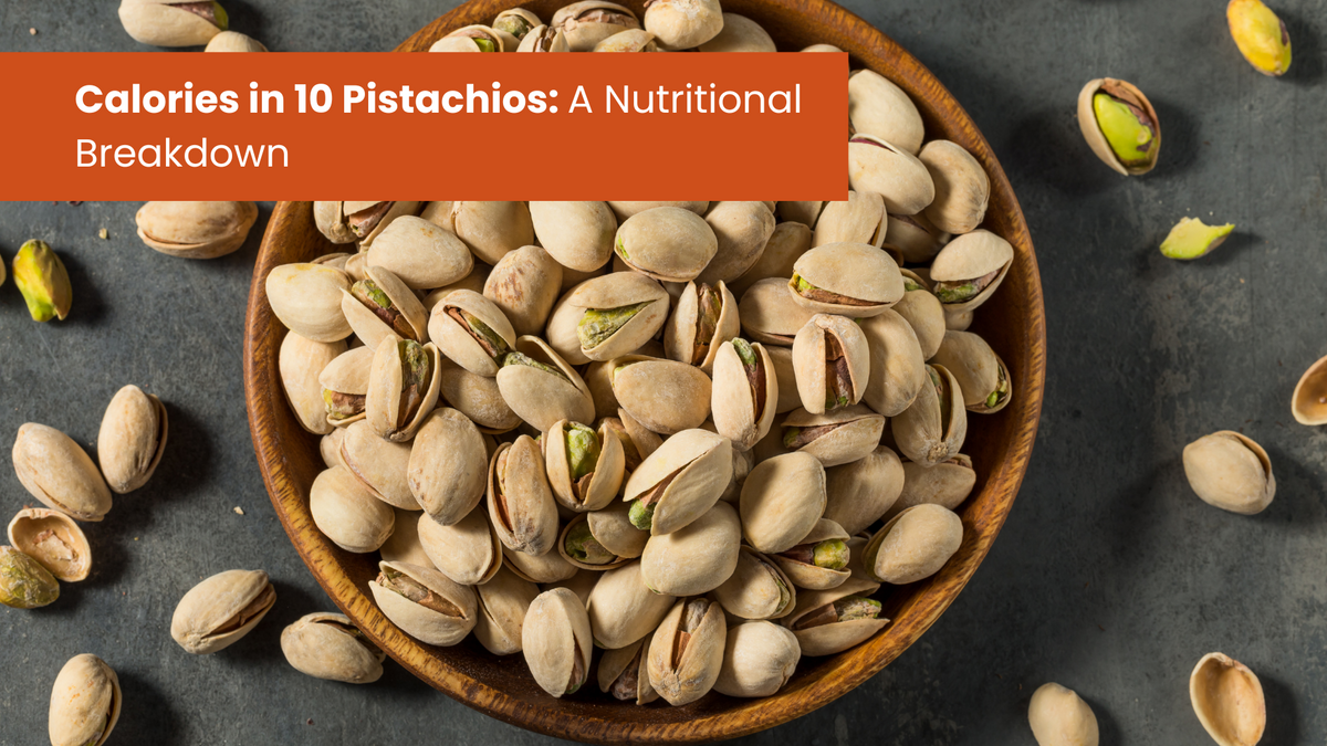 Calories in 10 Pistachios: A Nutritional Breakdown