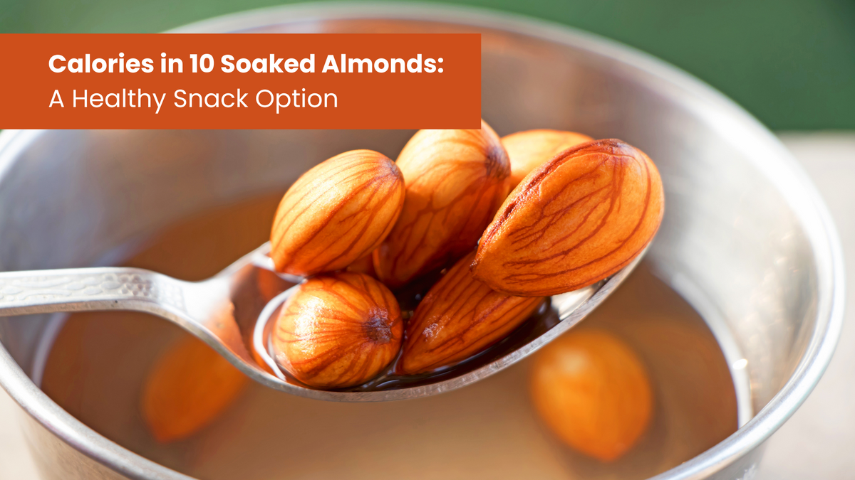 Calories in 10 Soaked Almonds: A Healthy Snack Option