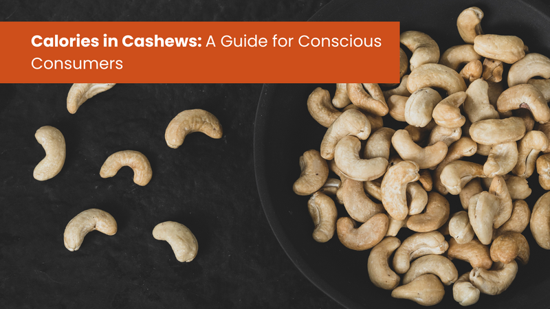 Calories in Cashews: A Guide for Conscious Consumers