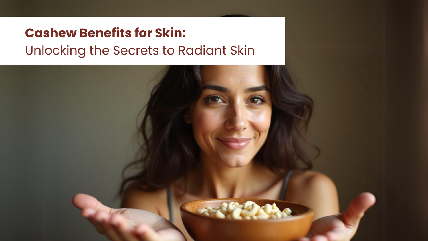 Cashew Benefits for Skin: Unlocking the Secrets to Radiant Skin