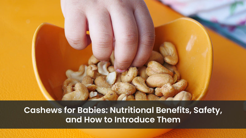 Cashews for Babies: Nutritional Benefits, Safety, and How to Introduce Them
