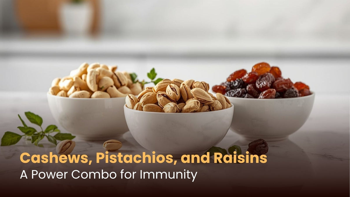 Cashews, Pistachios, and Raisins: A Power Combo for Immunity