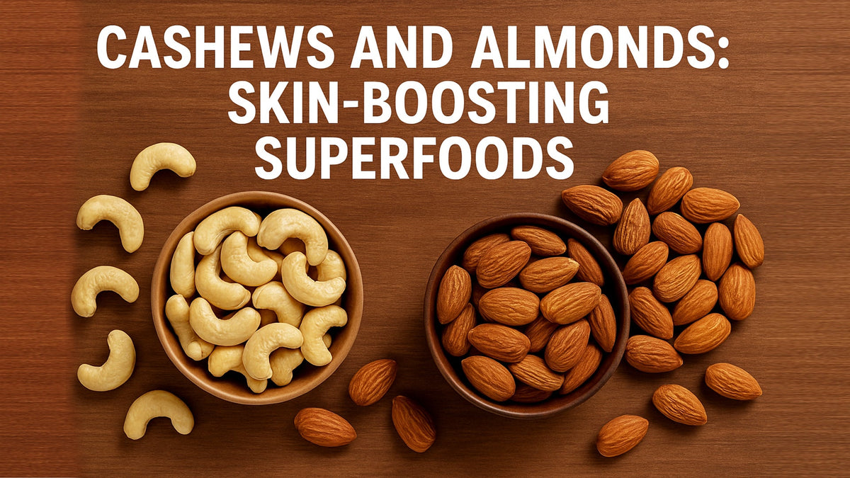 Cashews and Almonds: Skin-Boosting Superfoods