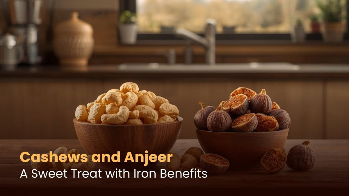 Cashews and Anjeer: A Sweet Treat with Iron Benefits