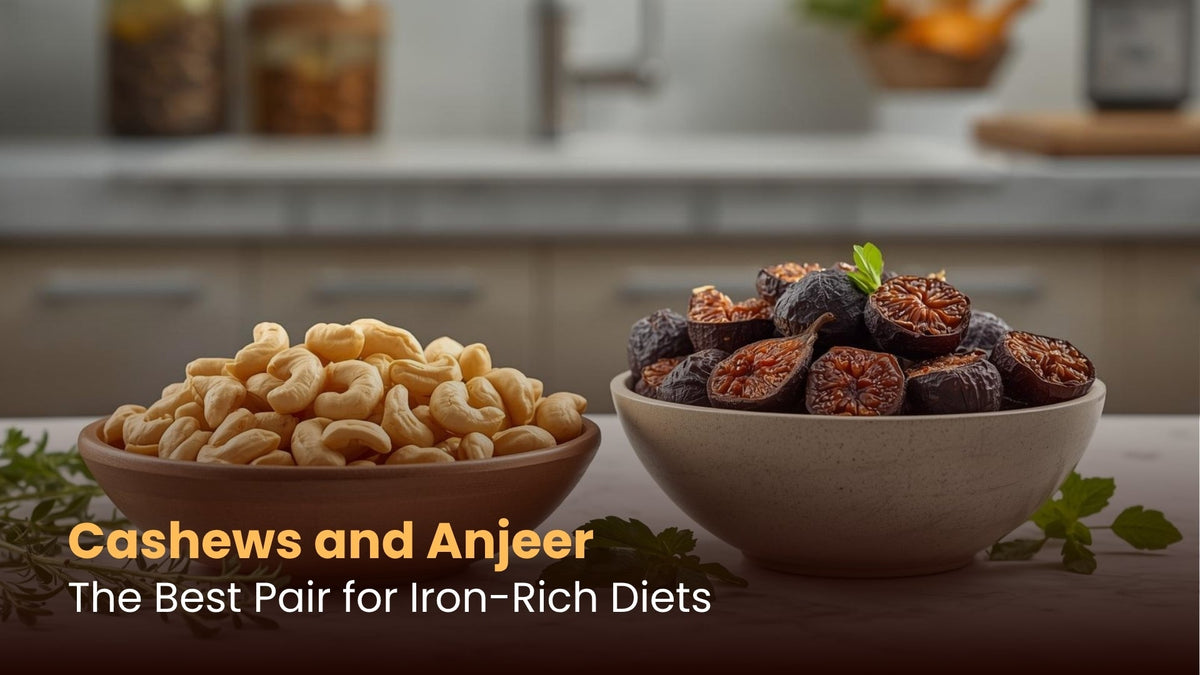 Cashews and Anjeer: The Best Pair for Iron-Rich Diets
