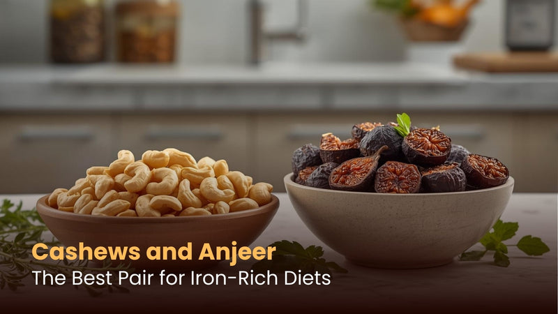 Cashews and Anjeer: The Best Pair for Iron-Rich Diets