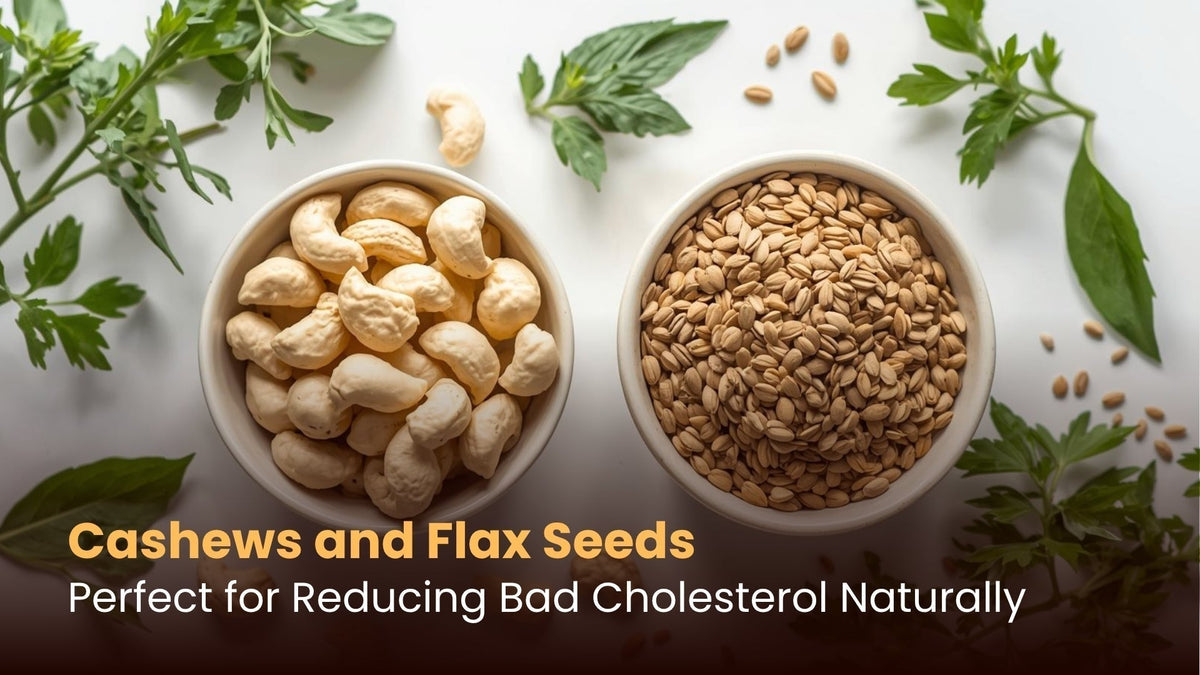 Cashews and Flax Seeds: Perfect for Reducing Bad Cholesterol Naturally