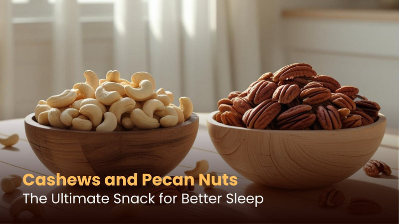 Cashews and Pecan Nuts: The Ultimate Snack for Better Sleep