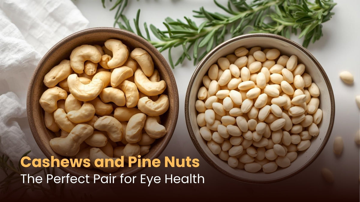 Cashews and Pine Nuts: The Perfect Pair for Eye Health
