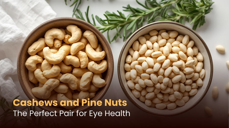 Cashews and Pine Nuts: The Perfect Pair for Eye Health