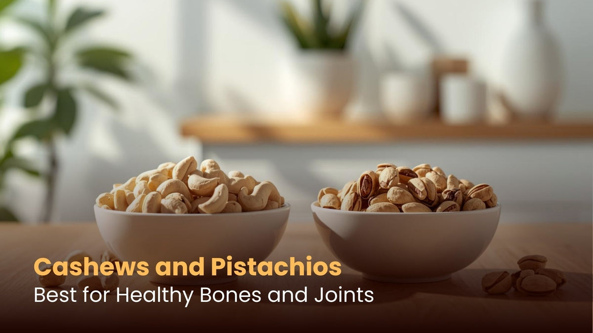 Cashews and Pistachios: Best for Healthy Bones and Joints