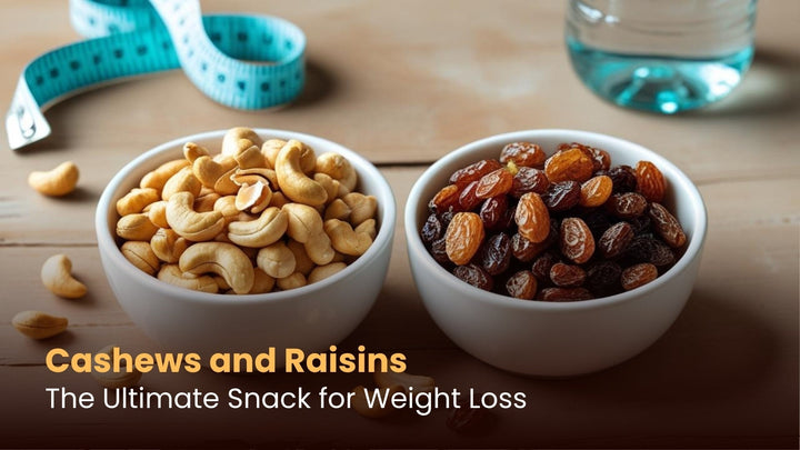 Cashews and Raisins: The Ultimate Snack for Weight Loss