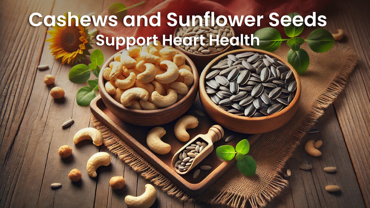 Cashews and Sunflower Seeds: Support Heart Health