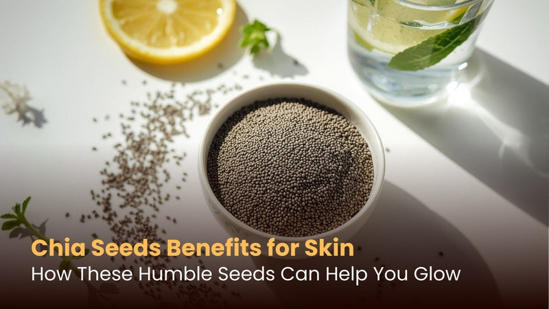 Chia Seeds Benefits for Skin: How These Humble Seeds Can Help You Glow