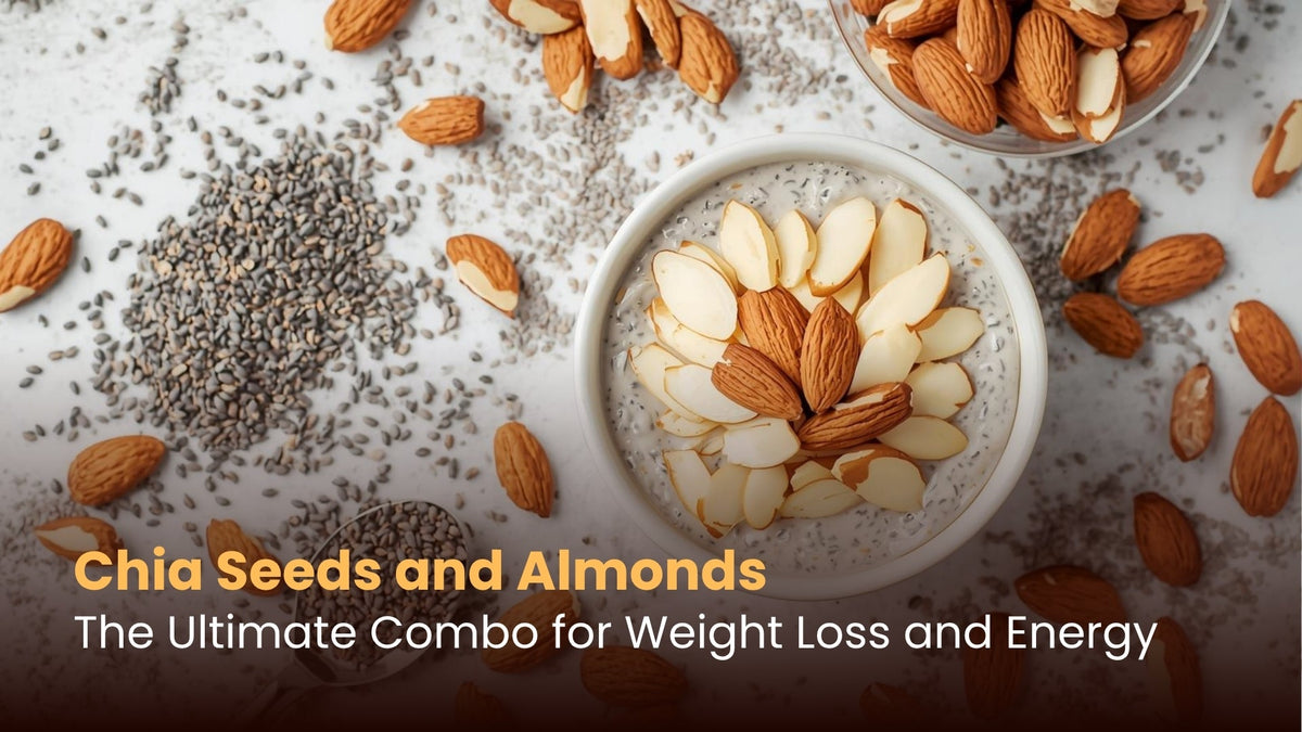 Chia Seeds and Almonds: The Ultimate Combo for Weight Loss and Energy